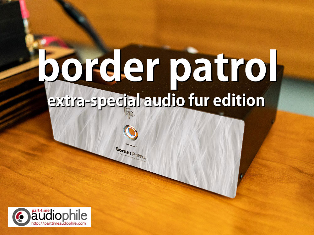 Audio Fur and the Border Patrol DAC